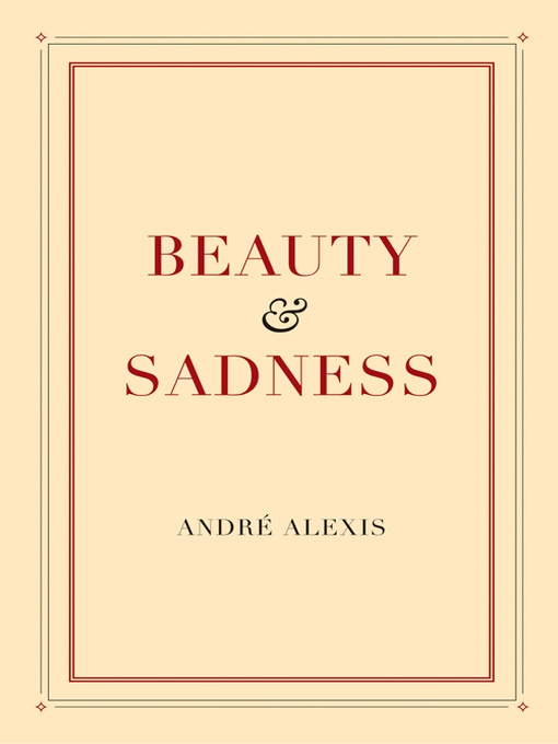 Title details for Beauty & Sadness by André Alexis - Available
